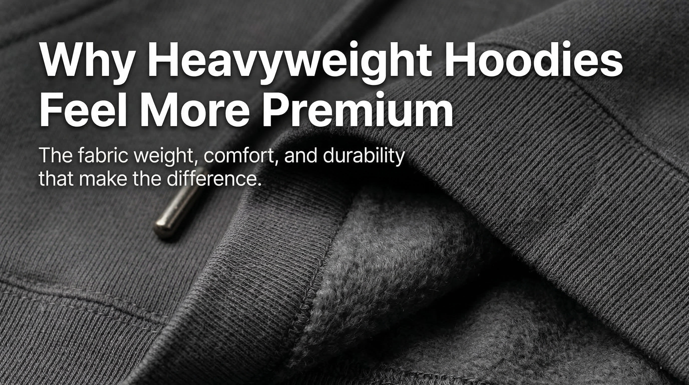 Why Heavyweight Hoodies Feel More Premium